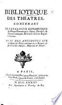 Bibliothèque des théatres, contenant le catalogue alphabétique des pièces dramatiques, opéra, parodies, & opéra comiques: & le tems de leurs représentations. Avec des anecdotes sur la plûpart des pièces, etc. [By - Maupoint.]