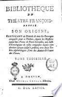 Bibliotheque du théatre françois, depuis son origine; contenant un extrait de tous les ouvrages composés pur ce théâtre, depuis les mystéres jusqu'aux pieces de Pierre Corneille; una liste chronologique de celles composées depuis cette derniere époque jusqu'à présent; avec deux tables alphabétiques, l'une des auteurs & l'autre des pieces. Tome premier [-trosieme]