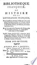 Bibliotheque francoise ou histoire de la litterature francoise ; Dans laquelle on montre l'utilite que l'on peut retirer des Livres publies en Francois depuis l'origine de l'Imprimerie, pour la connoissance des Belles Lettres, de l'Histoire, des Sciences et des Arts ...