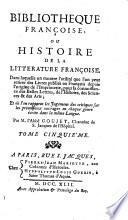 Bibliotheque francoise ou histoire de la litterature francoise ; Dans laquelle on montre l'utilite que l'on peut retirer des Livres publies en Francois depuis l'origine de l'Imprimerie, pour la connoissance des Belles Lettres, de l'Histoire, des Sciences et des Arts ...