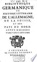 Bibliothèque germanique ou histoire littéraire de l'Allemagne, de la Suisse, et des pays du Nord