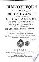 Bibliotheque historique de la France, contenant le catalogue de tous les ouvrages ... qui traitent de l'histoire de ce roïaume ... par Jacques Le Long ..