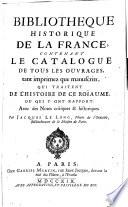 Bibliothèque historique de la France ; contenant le catalogue de tous les ouvrages, tant imprimez que manuscrits, qui traitent de l'histoire de ce roïaume... avec des notes... par Jacques Le Long,...