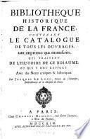 Bibliotheque Historique De La France; Contenant Le Catalogue De Tous Les Ouvrages, tant imprimez que manuscrits, Qui Traitent De L'Histoire De Ce Roiaume, Ou Qui Y Ont Rapport: Avec des Notes critiques & historiques