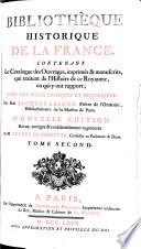 Bibliothèque historique de la France, contenant le catalogue des ouvrages, imprimés & manuscrits, qui traitent de l'histoire de ce Royaume, ou qui y ont rapport; avec des notes critiques et historique
