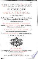 Bibliothèque historique de la France, contenant le catalogue des ouvrages imprimés & manuscrits qui traitent de l'histoire de ce royaume, ou qui y ont rapport, avec des notes critiques et historiques : par feu Jacques Lelong,... Nouvelle édition revue, corrigée & considérablement augmentée par M. Fevret de Fontette,...
