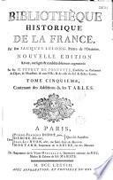 Bibliothèque historique de la France, contenant le catalogue des ouvrages imprimés & manuscrits qui traitent de l'histoire de ce royaume, ou qui y ont rapport, avec des notes critiques et historiques : par feu Jacques Lelong,... Nouvelle édition revue, corrigée & considérablement augmentée par M. Fevret de Fontette,...