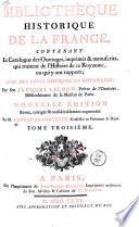 Bibliotheque historique de la France, contenant le catalogue des ouvrages, imprimés & manuscrits, qui traitent de l'histoire de ce royaume, ou qui y ont rapport; avec des notes critiques et historiques: par Jacques Le Long, ... Tome premier [-cinquième]