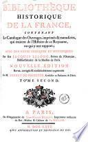 Bibliotheque historique de la France, contenant le catalogue des ouvrages, imprimés & manuscrits, qui traitent de l'histoire de ce royaume, ou qui y ont rapport; avec des notes critiques et historiques: par Jacques Le Long, ... Tome premier [-cinquième]