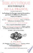 Bibliotheque historique de la France, contenant le catalogue des ouvrages, imprimés & manuscrits, qui traitent de l'histoire de ce royaume, ou qui y ont rapport; avec des notes critiques et historiques: par Jacques Le Long, ... Tome premier [-cinquième]