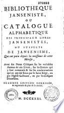 Bibliothèque janséniste, ou Catalogue alphabétique des principaux livres jansénistes ou suspects de jansénisme, qui ont paru depuis la naissance de cette hérésie,... Seconde édition corrigée & augmentée de plus de la moitié