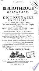 Bibliothèque orientale ou Dictionnaire universel contenant géneralement tout ce qui regarde la connoissance des peuples de l'Orient...
