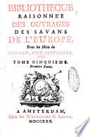 Bibliotheque raisonnee des ouvrages des savans de l'Europe pour les mois de ...