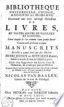 Bibliotheque universelle, choisie, ancienne et moderne ... de livres ... plusieurs anciens manuscrits recueillis ... par feu monsieur Henri Justice de Rufforth ecuier ...
