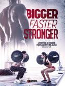 Bigger Faster Stronger