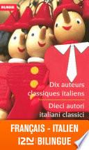 Bilingue français-italien : Dix auteurs classiques italiens - Dieci autori italiani classici