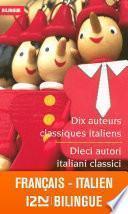 Bilingue français-italien : Dix auteurs classiques italiens - Dieci autori italiani classici