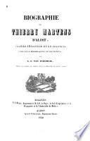 Biographie de Thierry Martens d'Alost, premier imprimeur de la Belgique, suivie de la bibliographie de ses éditions