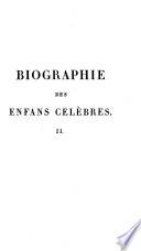 Biographie des enfans celebres, ou histoire abregee des jeunes heros, des jeunes poetes, ... savans (etc.) Avec ... figures