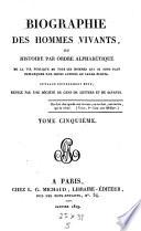Biographie des hommes vivants ou histoire par ordre alphabétique de la vie publique de tous les hommes qui se sont fait remarquer par leurs actions ou leurs écrits