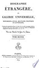 Biographie étrangère, ou galérie universelle, historique, civile, militaire, politique et littéraire; contenant les portraits politiques de plus de trois mille personnages célèbres, étrangers à la France ... Par une société de gens de lettres