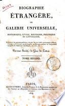Biographie étrangère, ou galerie universelle, historique, civile, militaire, politique et littéraire; contenant les portraits politiques de plus de trois mille personnages célèbres, étrangers à la France, parmi lesquels on distingue surtout les indépendans espagnols de l'Amérique méridionale ... par une société de gens de lettres. Tome premier [-second]