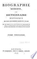 Biographie moderne, ou Dictionnaire historique de tous les hommes morts et vivans qui ont marqué à la fin du 18e siècle et au commencement de celui-ci, et surtout dans le cours de la Révolution française, par leurs vertus, leurs talens ...