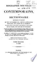 Biographie nouvelle des contemporains, ou Dictionnaire historique et raisonné de tous les hommes qui, depuis la Révolution Française, ont acquis de la célébrité par leurs actions, leurs écrits, leurs erreurs ou leurs crimes, soit en France, soit dans les pays étrangers; précédée d'un tableau par ordre chronologique des époques célèbres et des événemens remarquables, tant en France qu'à l'étranger, depuis 1787 jusqu'à ce jour, et d'une table alphabétique des assemblées législatives, à partir de l'assemblée constituante jusqu'aux dernières chambres des pairs et des députés