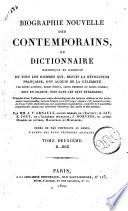 Biographie nouvelle des contemporains, ou Dictionnaire historique et raisonne de tous les hommes qui, depuis la revolution francaise, ont acquis de la celebrite par leurs actions, leurs ecrits, leurs erreurs ou leurs crimes, soit en France, soit dans les pays etrangers; Precedee d'un tableau par ordre chronologique des epoques celebres et des evenemens remarquables, tant en France qu'a l'etranger, depuis 1787 jusqu'a ce jour, ... Par mm. A. V. Arnault, ...; A. Jay; E. Jouy, ...; J. Norvins, et autres hommes de lettres, magistrats et militaires. Ornee de 240 portraits au burin, d'apres les plus celebres artistes. Tome premier (-vingtieme)