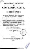Biographie nouvelle des contemporains, ou Dictionnaire historique et raisonne de tous les hommes qui, depuis la revolution francaise, ont acquis de la celebrite par leurs actions, leurs ecrits, leurs erreurs ou leurs crimes, soit en France, soit dans les pays etrangers; Precedee d'un tableau par ordre chronologique des epoques celebres et des evenemens remarquables, tant en France qu'a l'etranger, depuis 1787 jusqu'a ce jour, ... Par mm. A. V. Arnault, ...; A. Jay; E. Jouy, ...; J. Norvins, et autres hommes de lettres, magistrats et militaires. Ornee de 240 portraits au burin, d'apres les plus celebres artistes. Tome premier (-vingtieme)