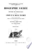 Biographie sacrée ou Histoire des personnages cités dans l'Ancien et le Nouveau Testament depuis la création du monde jusqu'a a la ruine de Jérusalem et du temple