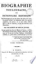 Biographie toulousaine, ou Dictionnaire historique des personnages qui ... se sont rendus célèbres dans la ville de Toulouse, ou qui ont contribué a son illustration, par une société de gens de lettres [E.L. de La Mothe-Langon, J.T. Laurent-Gousse and A.L.C.A. Du Mège].