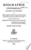 Biographie universelle, ancienne et moderne, ou histoire, par ordre alphabéthique, de la vie publique et privée de tous les hommes qui se soint fait remarquer par leurs écrits, leurs actions, leurs talents, leurs vertus ou leurs crimes