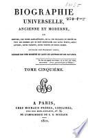 Biographie universelle, ancienne et moderne, ou histoire, par ordre alphabéthique, de la vie publique et privée de tous les hommes qui se soint fait remarquer par leurs écrits, leurs actions, leurs talents, leurs vertus ou leurs crimes