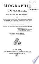 Biographie universelle, ancienne et moderne, ou histoire, par ordre alphabéthique, de la vie publique et privée de tous les hommes qui se soint fait remarquer par leurs écrits, leurs actions, leurs talents, leurs vertus ou leurs crimes