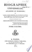 Biographie universelle, ancienne et moderne, ou histoire, par ordre alphabéthique, de la vie publique et privée de tous les hommes qui se soint fait remarquer par leurs écrits, leurs actions, leurs talents, leurs vertus ou leurs crimes