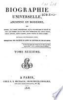 Biographie universelle, ancienne et moderne, ou histoire, par ordre alphabéthique, de la vie publique et privée de tous les hommes qui se soint fait remarquer par leurs écrits, leurs actions, leurs talents, leurs vertus ou leurs crimes