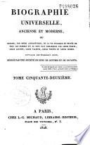 Biographie universelle ancienne et moderne ou Histoire, par ordre alphabétique, de la vie privée et publique de tous les hommes qui se sont distingués par leurs écrits, leurs actions, leurs talents, leurs vertus ou leurs crimes