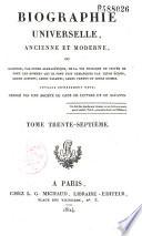 Biographie universelle ancienne et moderne ou Histoire, par ordre alphabétique, de la vie privée et publique de tous les hommes qui se sont distingués par leurs écrits, leurs actions, leurs talents, leurs vertus ou leurs crimes
