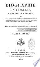 Biographie universelle ancienne et moderne ou Histoire, par ordre alphabétique, de la vie privée et publique de tous les hommes qui se sont distingués par leurs écrits, leurs actions, leurs talents, leurs vertus ou leurs crimes