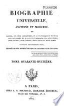 Biographie universelle ancienne et moderne ou Histoire, par ordre alphabétique, de la vie privée et publique de tous les hommes qui se sont distingués par leurs écrits, leurs actions, leurs talents, leurs vertus ou leurs crimes