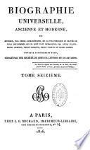Biographie universelle ancienne et moderne ou Histoire, par ordre alphabétique, de la vie privée et publique de tous les hommes qui se sont distingués par leurs écrits, leurs actions, leurs talents, leurs vertus ou leurs crimes