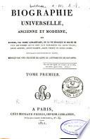 Biographie universelle, ancienne et moderne ou histoire, par ordre alphabétique, de la vie publique et privée de tous les hommes qui se sont fait remarquer par leurs écrits, leurs actions, leurs talents, leurs vertus ou leurs crimes