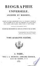 Biographie universelle, ancienne et moderne, ou, Histoire par ordre alphabétique de la vie publique et privée de tous les hommes qui se sont fait remarquer par leurs écrits, leurs actions, leurs talents, leurs vertus ou leurs crimes