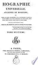 Biographie universelle, ancienne et moderne, ou, Histoire par ordre alphabétique de la vie publique et privée de tous les hommes qui se sont fait remarquer par leurs écrits, leurs actions, leurs talents, leurs vertus ou leurs crimes
