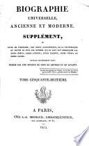 Biographie universelle, ancienne et moderne, ou: Histoire, par ordre alphabétique, de la vie publique et privée de tous les hommes qui se sont fait remarquer par leurs écrits, leurs actions, leurs talents, leurs vertus ou leurs crimes