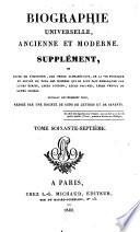 Biographie universelle, ancienne et moderne, ou: Histoire, par ordre alphabétique, de la vie publique et privée de tous les hommes qui se sont fait remarquer par leurs écrits, leurs actions, leurs talents, leurs vertus ou leurs crimes