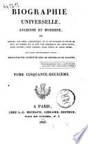 Biographie universelle, ancienne et moderne, ou histoire, par ordre alphabétique, de la vie publique et privée de tous les hommes qui se sont fait remarquer par leurs écrits, leurs actions, leurs talents, leurs vertus ou leurs crimes. Ouvrage entièrement neuf, rédigé par une société de gens de lettres et de savants. Tome premier (-quatre-vingt-cinquième)
