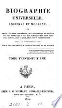 Biographie universelle, ancienne et moderne ou histoire, par ordre alphabétique, de la vie publique et privée de tous les hommes qui se sont fait remarquer par leurs écrits, leurs actions, leurs talents, leurs vertus ou leurs crimes