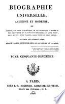 Biographie universelle, ancienne et moderne ou Histoire, par ordre alphabétique, de la vie publique et privée de tous les hommes qui se sont fait remarquer par leurs écrits, leurs actions, leurs talents, leurs vertus ou leurs crimes